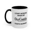 I Start Working When My OxyContin Starts Working - Mornin' Meds Mug