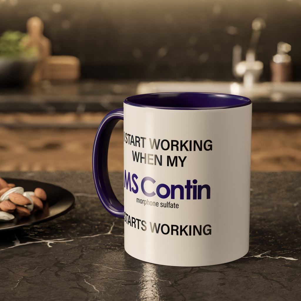 I Start Working When My MS Contin Starts Working - Mornin' Meds Mug