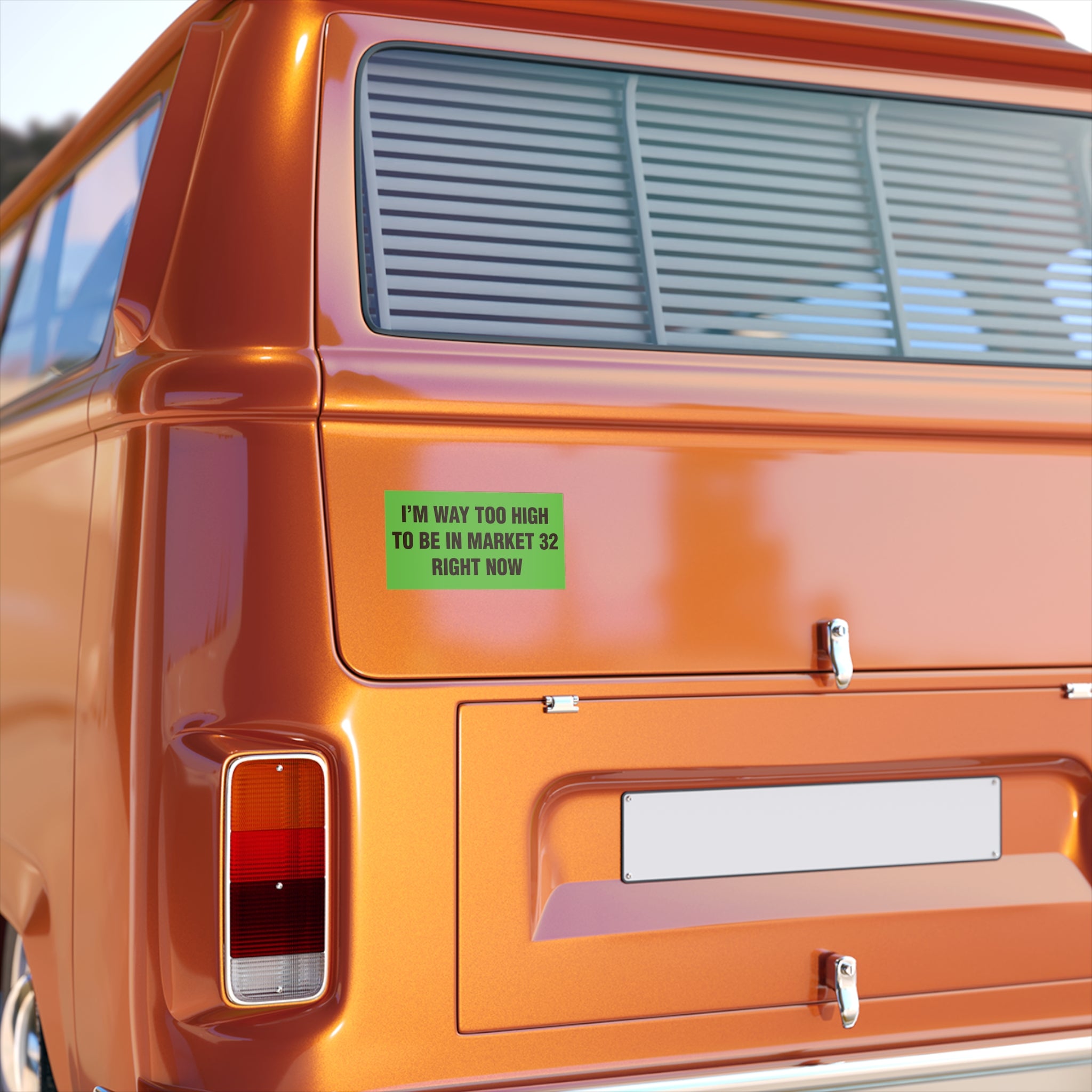 I'm Way Too High To Be In Market 32 Right Now Bumper Sticker