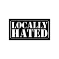 Locally Hated Sticker Decal | Easy Peel & Stick | Funny Meme Bumper Sticker