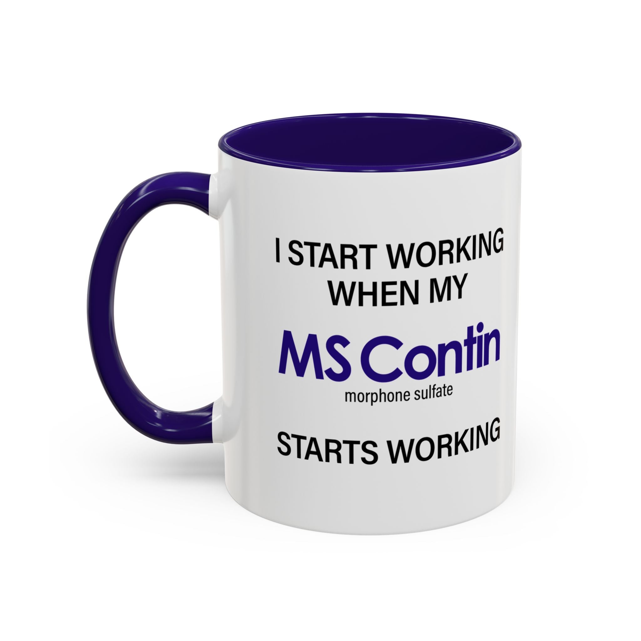 I Start Working When My MS Contin Starts Working - Mornin' Meds Mug