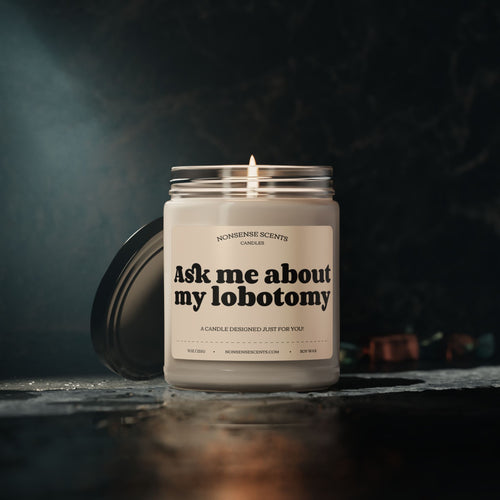 Ask Me About My Lobotomy Scented Candle - Funny Gag Gift Candle by Nonsense Scents