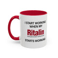 I Start Working When My Ritalin Starts Working - Mornin' Meds Mug