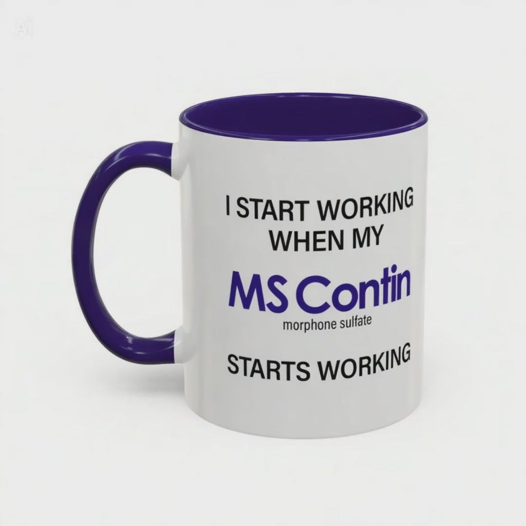 I Start Working When My MS Contin Starts Working - Mornin' Meds Mug